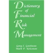 Dictionary of Financial Risk Management by Gastineau, Gary L.; Kritzman, Mark P., 9781883249571