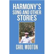 Harmonys Song and Other Stories by Wooton, Carl, 9781984539571
