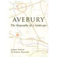 Avebury The Biography of a Landscape by Pollard, Joshua; Reynolds, Andrew, 9780752419572