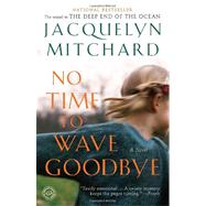 No Time to Wave Goodbye A Novel by Mitchard, Jacquelyn, 9780812979572