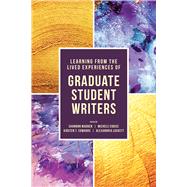 Learning from the Lived Experiences of Graduate Student Writers by Madden, Shannon; Eodice, Michele; Edwards, Kirsten T.; Lockett, Alexandria, 9781607329572