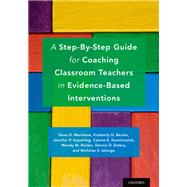 A Step-By-Step Guide for Coaching Classroom Teachers in Evidence-Based Interventions by Marchese, Dana D.; Becker, Kimberly D.; Keperling, Jennifer P.; Domitrovich, Celene E.; Reinke, Wendy M.; Embry, Dennis D.; Ialongo, Nicholas S., 9780190609573