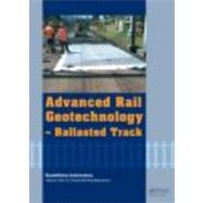 Advanced Rail Geotechnology  Ballasted Track by Indraratna; Buddhima, 9780415669573