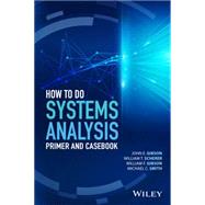 How to Do Systems Analysis Primer and Casebook by Gibson, John E.; Scherer, William T.; Gibson, William F.; Smith, Michael C., 9781119179573