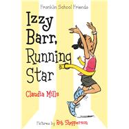 Izzy Barr, Running Star by Mills, Claudia; Shepperson, Rob, 9781250069573