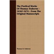The Poetical Works Of Thomas Traherne: 1636?-1674 - from the Original Manuscripts by Traherne, Thomas D., 9781408639573