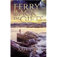 Ferry Back the Gifts by Story, Kate, 9781550969573