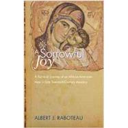 A Sorrowful Joy: A Spiritual Journey of an African-American Man in Late Twentieth-Century America by Raboteau, Albert J.; Patton, Kimberley C.; Hehir, Bryan J., 9781610979573