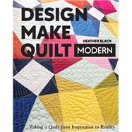 Design, Make, Quilt Modern...,Black, Heather,9781617459573
