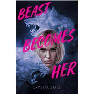 Beast Becomes Her by Seitz, Crystal, 9781665979573