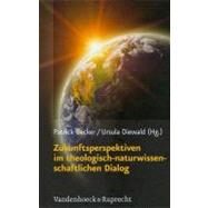 Zukunftsperspektiven Im Theologisch-naturwissenschaftlichen Dialog by Becker, Patrick; Diewald, Ursula; Gasser, Georg, 9783525569573