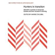 Hunters in Transition: Mesolithic Societies of Temperate Eurasia and their Transition to Farming by Marek Zvelebil, 9780521109574