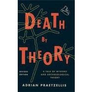Death by Theory A Tale of Mystery and Archaeological Theory by Praetzellis, Adrian, 9780759119574
