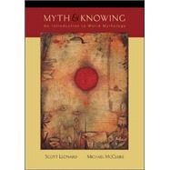 Myth and Knowing: An Introduction to World Mythology by Leonard, Scott A., 9780767419574