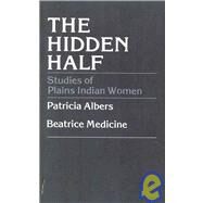 The Hidden Half Studies of Plains Indian Women by Albers, Patricia; Medicine, Beatrice, 9780819129574
