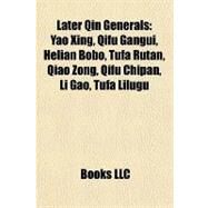 Later Qin Generals : Yao Xing, Qifu Gangui, Helian Bobo, Tufa Rutan, Qiao Zong, Qifu Chipan, Li Gao, Tufa Lilugu by , 9781155709574