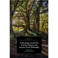 Cultivating a Good Life in Early Chinese and Ancient Greek Philosophy by Lai, Karyn; Benitez, Rick; Kim, Hyun Jin, 9781350049574