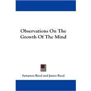 Observations on the Growth of the Mind by Reed, Sampson; Reed, James, 9781430479574