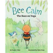 Bee Calm The Buzz on Yoga by Sileo, Frank J.; Keay, Claire, 9781433829574