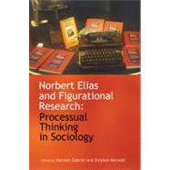 Norbert Elias and Figurational Research : Processual Thinking in Sociology by Gabriel, Norman; Mennell, Stephen, 9781444339574
