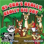 Ki-gra's Really, Really Big Day! by Towne, Russ; Mcgill, Josh; Lardinois, Sandy; Nelson, Gail M., 9781501069574
