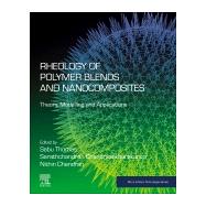 Rheology of Polymer Blends and Nanocomposites by Thomas, Sabu; Chandrasekharakurup, Sarathchandran; Chandran, Nithin, 9780128169575