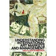 Understanding International Art Markets And Management by Robertson; Iain, 9780415339575
