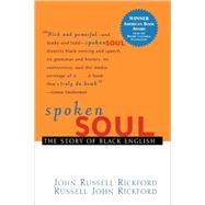 Spoken Soul : The Story of Black English by Rickford, John Russell; Rickford, Russell John, 9780471399575