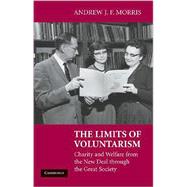 The Limits of Voluntarism: Charity and Welfare from the New Deal through the Great Society by Andrew J. F. Morris, 9780521889575