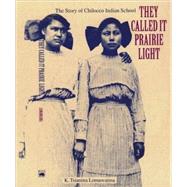 They Called It Prairie Light by Lomawaima, K. Tsianina, 9780803279575
