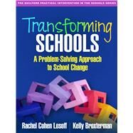 Transforming Schools A Problem-Solving Approach to School Change by Losoff, Rachel Cohen; Broxterman, Kelly, 9781462529575