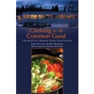 Cooking for the Common Good The Birth of a Natural Foods Soup Kitchen by Stettner, Larry; Morrison, Bill, 9781556439575