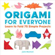Origami for Everyone Learn to Fold 75 Simple Projects by Montroll, John, 9781577159575