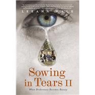 Sowing in Tears II When Brokenness Becomes Beauty by Hale, Leeann, 9781667869575