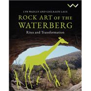 Rock Art of the Waterberg by Lyn Wadley; Ghilraen Laue, 9781776149575