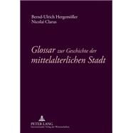 Glossar Zur Geschichte Der Mittelalterlichen Stadt by Hergemoller, Bernd-Ulrich; Clarus, Nicolai, 9783631619575