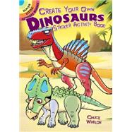 Create Your Own Dinosaurs Sticker Activity Book by Whelon, Chuck, 9780486789576