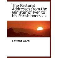 The Pastoral Addresses from the Minister of Iver to His Parishioners, Presented on New Year's Day from 1810 to 1835 by Ward, Edward, 9780554479576
