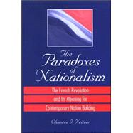 The Paradoxes of Nationalism: The French Revolution and Its Meaning for Contemporary Nation Building by Keitner, Chimene I., 9780791469576