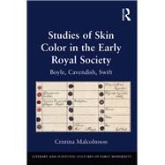 Studies of Skin Color in the Early Royal Society: Boyle, Cavendish, Swift by Malcolmson,Cristina, 9781138269576