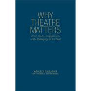 Why Theatre Matters by Gallagher, Kathleen; Neelands, Jonothan, 9781442649576