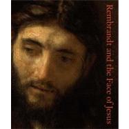 Rembrandt and the Face of Jesus by Edited by Lloyd DeWitt; Preface by Seymour Slive and contributions by Lloyd DeWi, 9780300169577