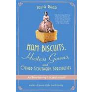 Ham Biscuits, Hostess Gowns, and Other Southern Specialties An Entertaining Life (with Recipes) by Reed, Julia, 9780312359577