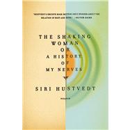The Shaking Woman or A History of My Nerves by Hustvedt, Siri, 9780312429577