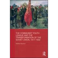 The Communist Youth League and the Transformation of the Soviet Union, 1917-1932 by Neumann; Matthias, 9780415559577