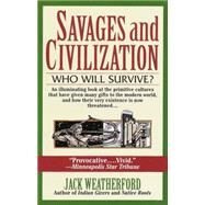 Savages and Civilization Who Will Survive? by WEATHERFORD, JACK, 9780449909577