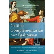 Neither Complementarian Nor Egalitarian by Lee-barnewall, Michelle; Blomberg, Craig L.; Cohick, Lynn H. (AFT), 9780801039577