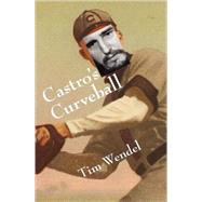 Castro's Curveball by Wendel, Tim, 9780803259577