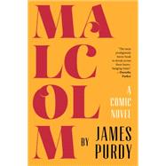 Malcolm A Comic Novel by Purdy, James, 9780871409577