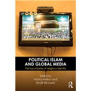 Political Islam and Global Media: The Boundaries of Religious Identity by Mellor; Noha, 9781138639577